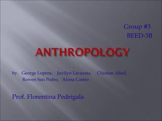 Group #3
BEED-3B

by. George Lopera, Juvilyn Lacuesta,
Rowen San Pedro, Alona Castro

Prof. Florentina Pedrigala

Chistian Abad,

 