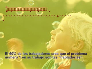   El 60% de los trabajadores cree que el problema numero 1 en su trabajo son las “habladurías” 