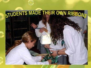 STUDENTS MADE THEIR OWN RIBBONS 