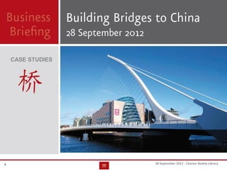 Building
                             Bridges to
                                China




1   28 September 2012 - Chester Beatty Library
 