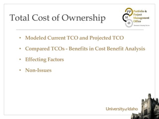 • Modeled Current TCO and Projected TCO
• Compared TCOs - Benefits in Cost Benefit Analysis
• Effecting Factors
• Non-Issues
Total Cost of Ownership
 