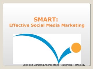 SMART:  Effective Social Media Marketing Sales and Marketing Alliance Using Relationship Technology 