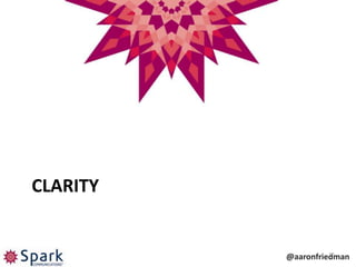 CLARITY


                    16
          @aaronfriedman
 