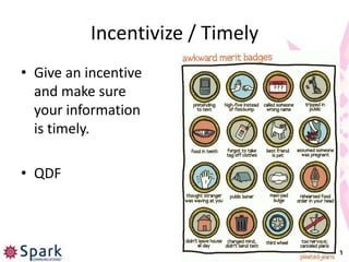 Incentivize / Timely
• Give an incentive
  and make sure
  your information
  is timely.

• QDF



                                 @aaronfriedman
 