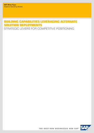 SAP White Paper
adaptive operating models




Building CapaBilities leveraging alternate
solution deployments
Strategic LeverS for competitive poSitioning
 