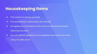 Housekeeping Items
➔ This webinar is being recorded
➔ The presentation will be about 50 minutes
➔ All registrants will rec...