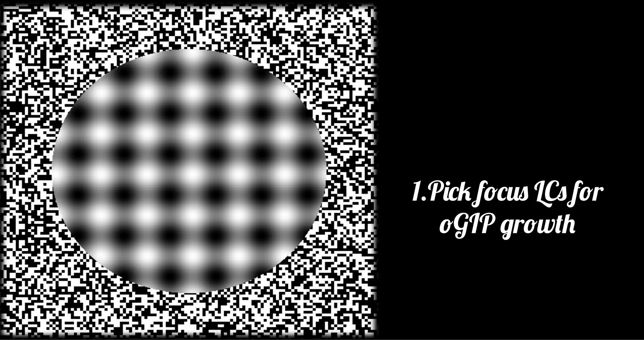 1.Pick focus LCs for
oGIP growth
 