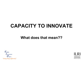 CAPACITY TO INNOVATE What does that mean?? 