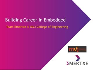 Building Career in Embedded
Team Emertxe @ MVJ College of Engineering
 
