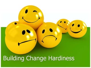 Building Change Hardiness
 
