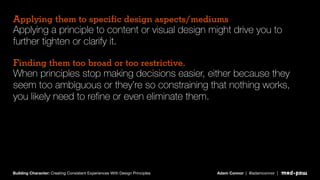 Applying them to speciﬁc design aspects/mediums
Applying a principle to content or visual design might drive you to
furthe...
