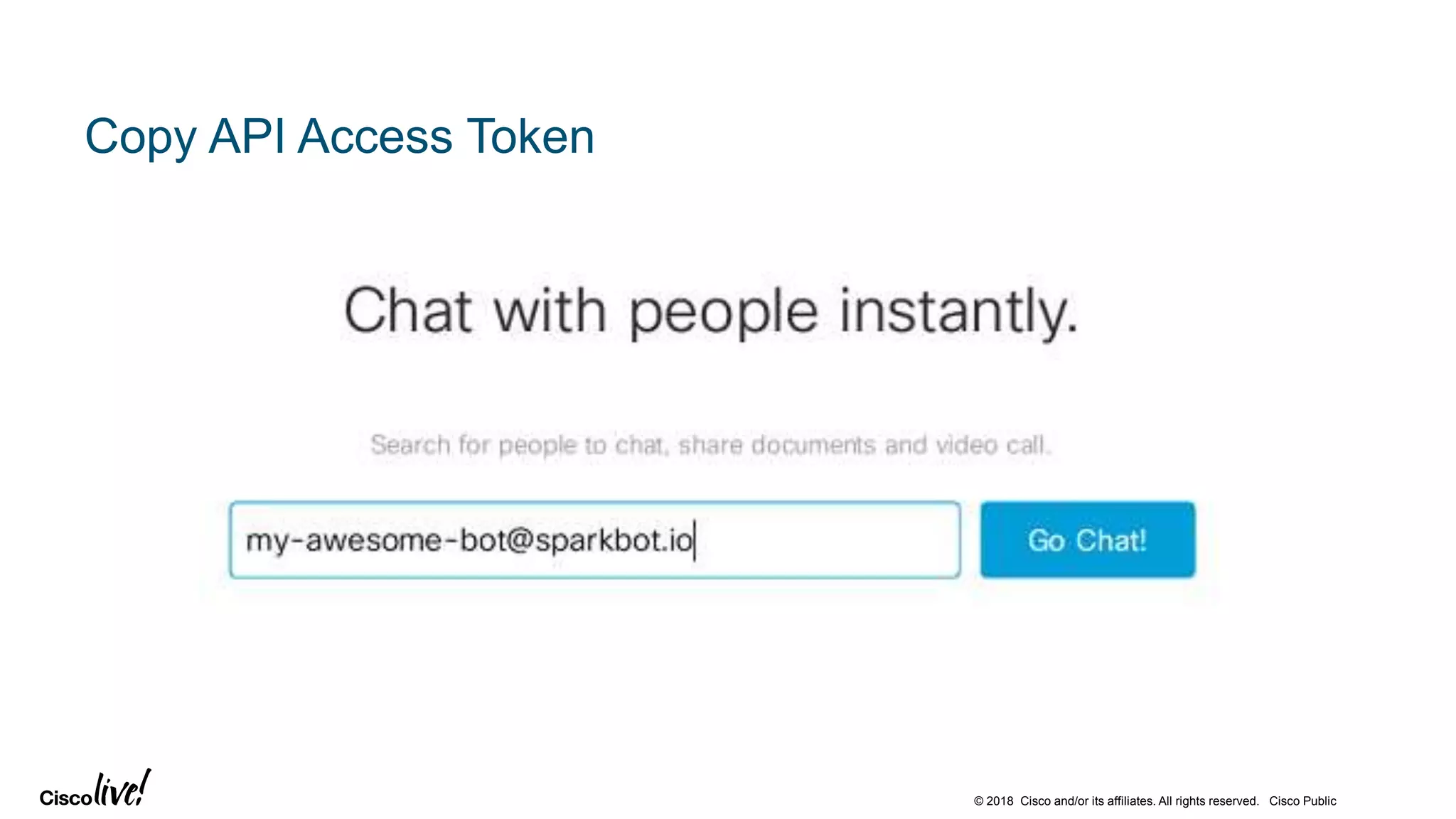 © 2018 Cisco and/or its affiliates. All rights reserved. Cisco Public
Copy API Access Token
 