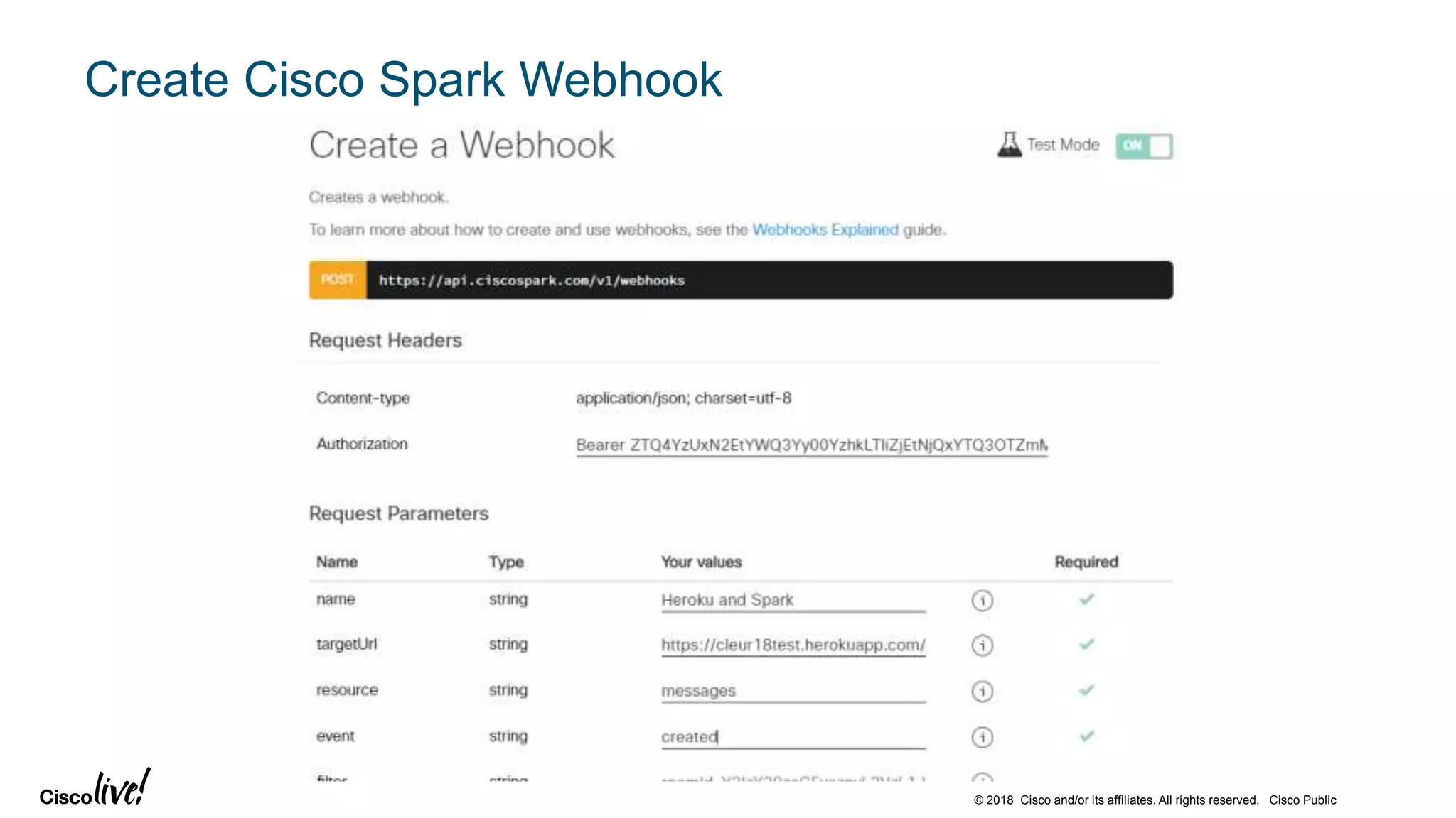 © 2018 Cisco and/or its affiliates. All rights reserved. Cisco Public
Create Cisco Spark Webhook
 