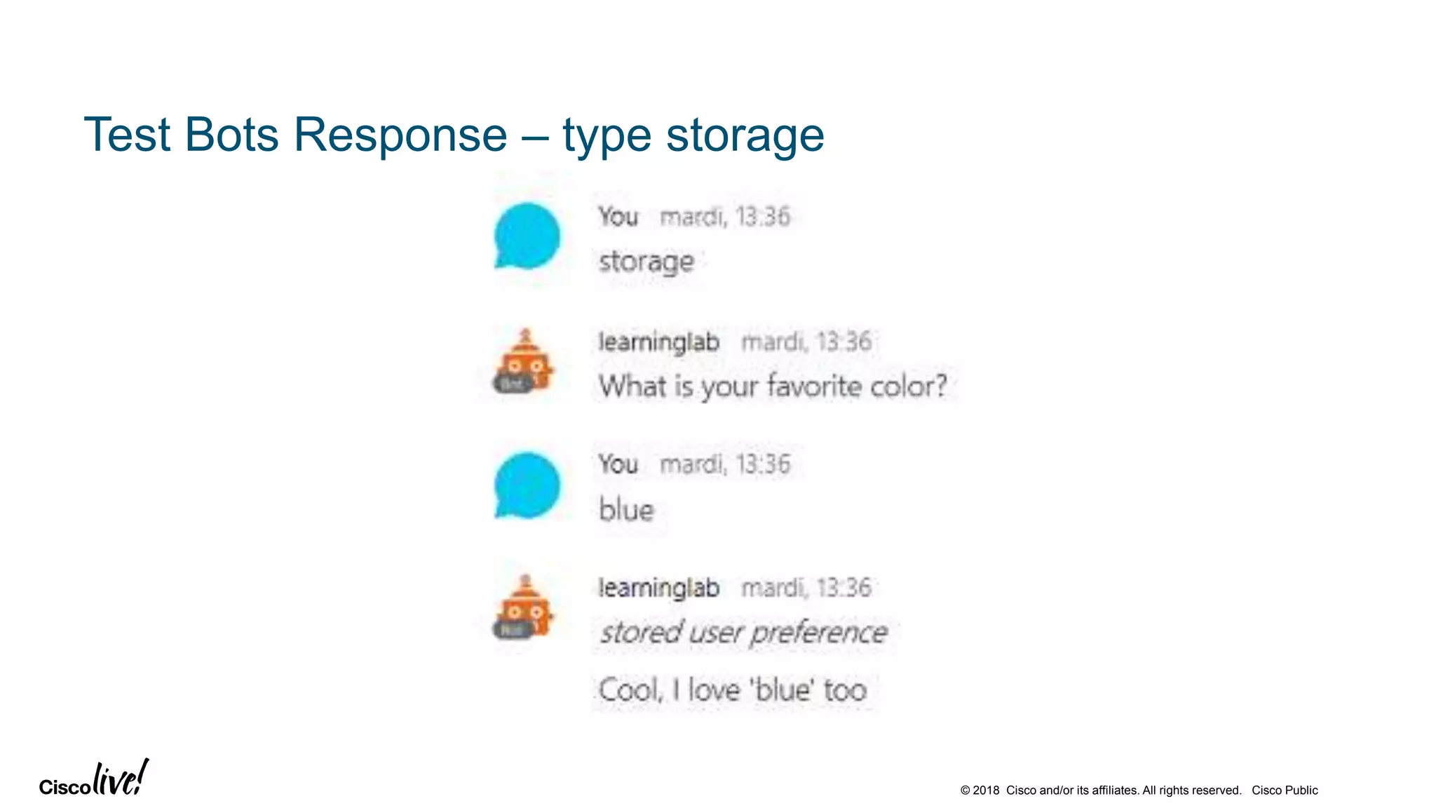 © 2018 Cisco and/or its affiliates. All rights reserved. Cisco Public
Test Bots Response – type storage
 