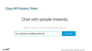 © 2018 Cisco and/or its affiliates. All rights reserved. Cisco Public
Copy API Access Token
 