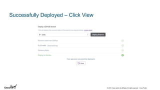 © 2018 Cisco and/or its affiliates. All rights reserved. Cisco Public
Successfully Deployed – Click View
 