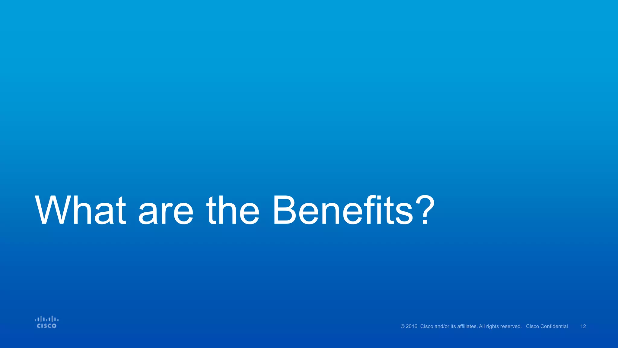 What are the Benefits?
 