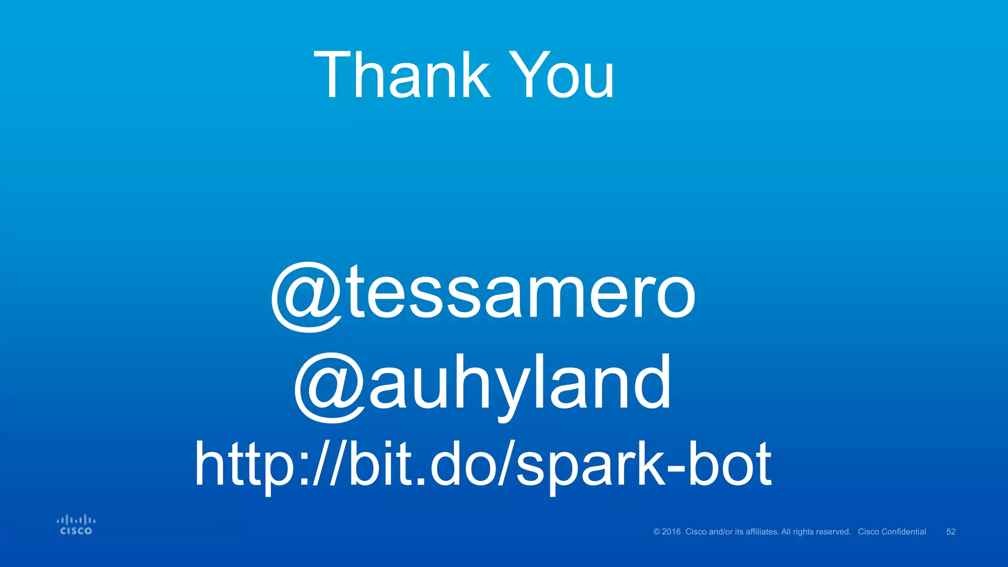 Thank You
@tessamero
@auhyland
http://bit.do/spark-bot
 