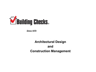 Since 1979




     Architectural Design
              and
   Construction Management
 