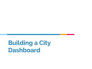 Building a City
Dashboard
 