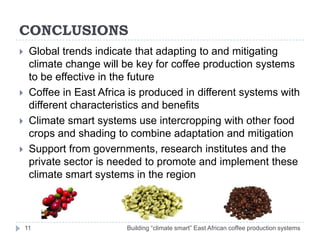 CONCLUSIONS
    Global trends indicate that adapting to and mitigating
     climate change will be key for coffee product...