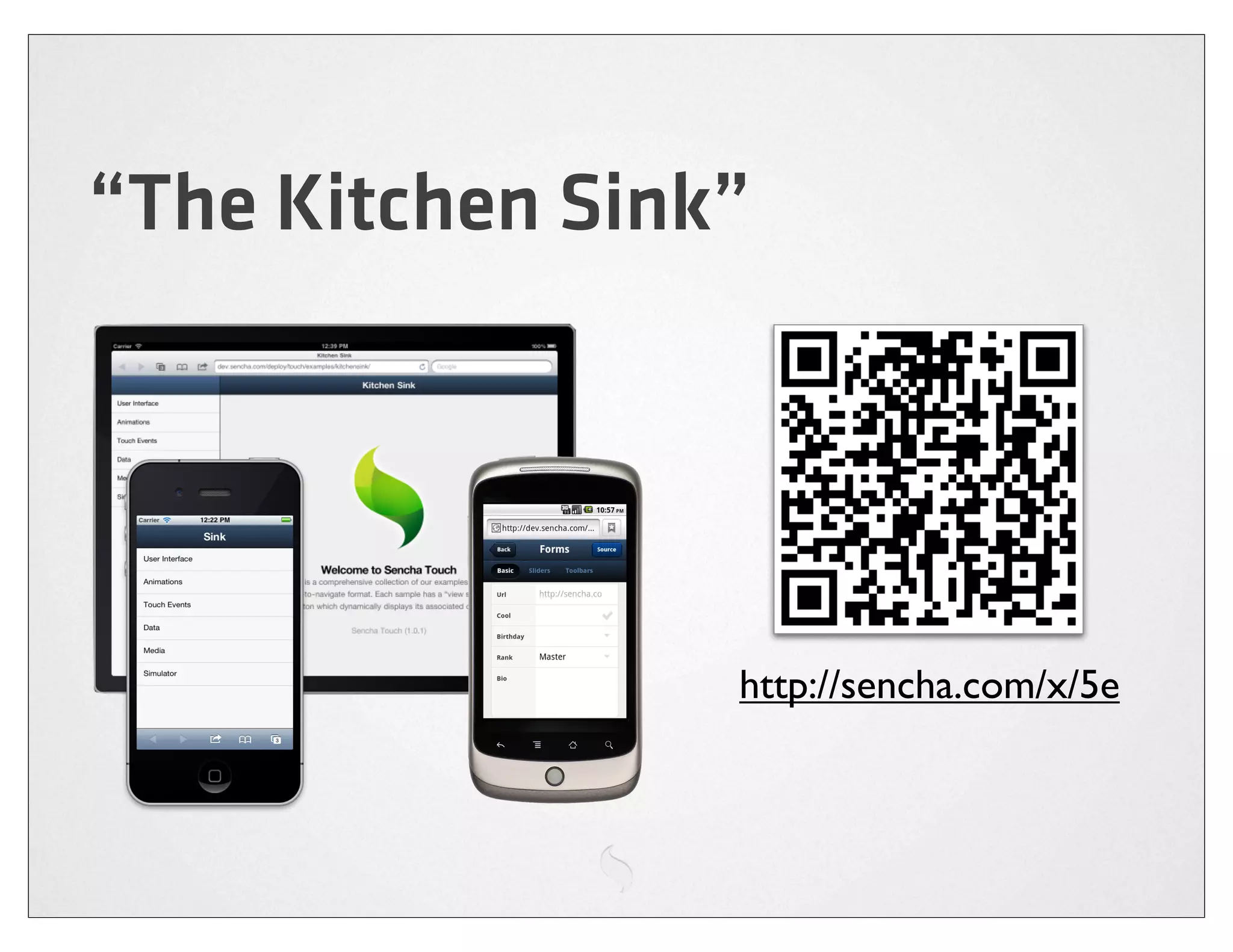 “The Kitchen Sink”




                 http://sencha.com/x/5e
 