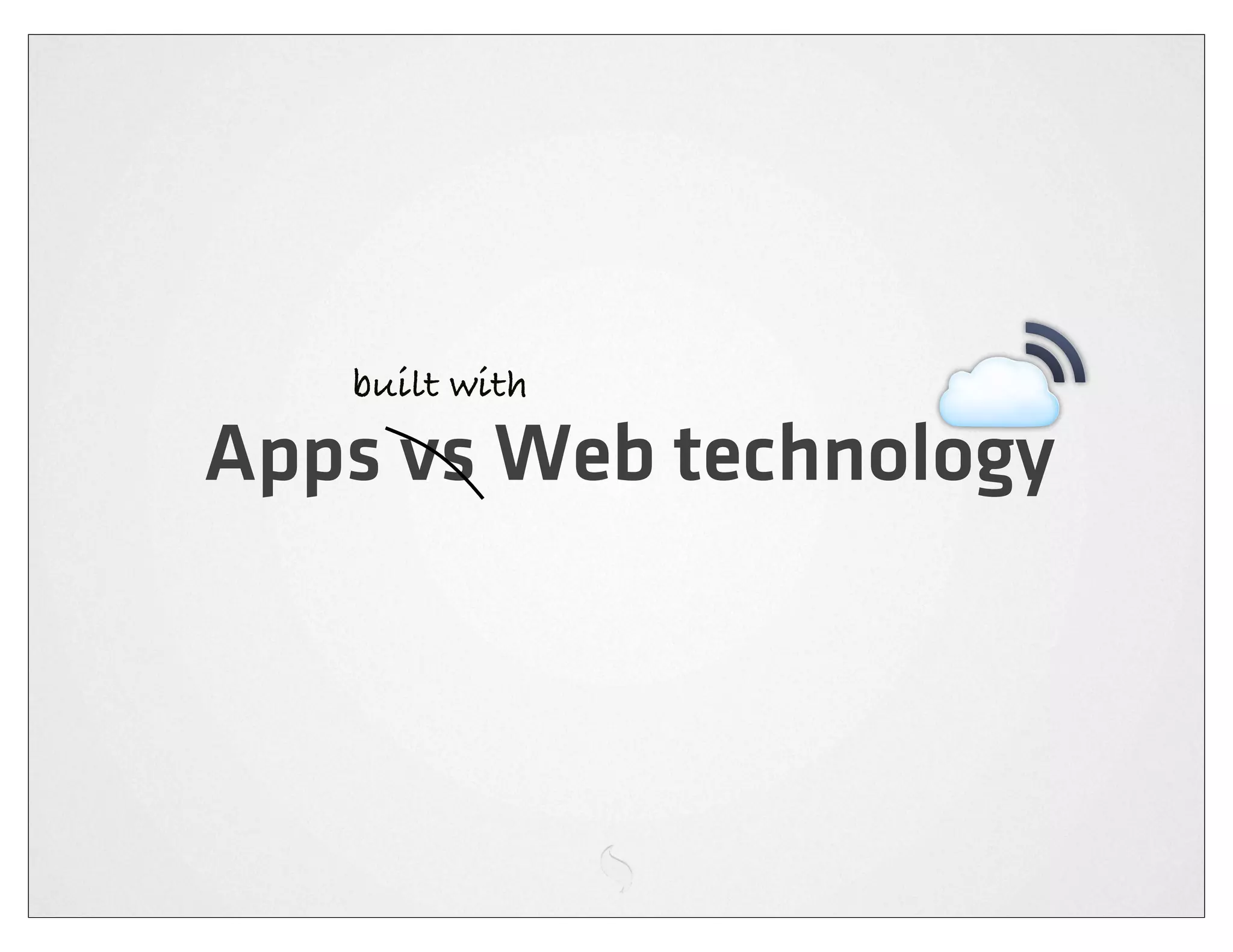built with

Apps vs Web technology
 