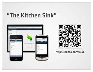 “The Kitchen Sink”




                 http://sencha.com/x/5e
 