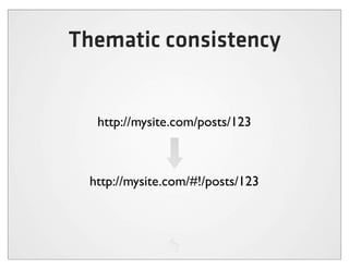 Thematic consistency


   http://mysite.com/posts/123



  http://mysite.com/#!/posts/123
 