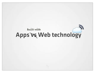built with

Apps vs Web technology
 