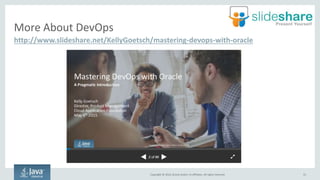 Copyright © 2016, Oracle and/or its affiliates. All rights reserved.
Adopt DevOps
31
Requires changes throughout your enti...