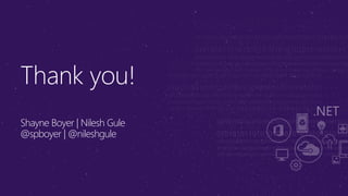 Thank you!
Shayne Boyer | Nilesh Gule
@spboyer | @nileshgule
