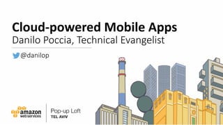 Cloud-powered	Mobile	Apps
Danilo	Poccia,	Technical	Evangelist
@danilop
 