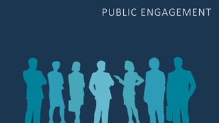 PUBLIC ENGAGEMENT
 
