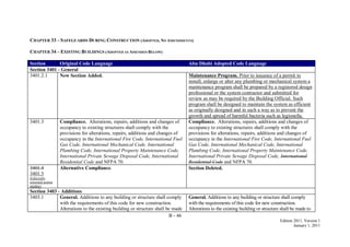 B - 46
Edition 2011, Version 1
January 1, 2011
CHAPTER 33 – SAFEGUARDS DURING CONSTRUCTION (ADOPTED, NO AMENDMENTS)
CHAPTER 34 – EXISTING BUILDINGS (ADOPTED AS AMENDED BELOW)
Section Original Code Language Abu Dhabi Adopted Code Language
Section 3401 - General
3401.2.1 New Section Added. Maintenance Program. Prior to issuance of a permit to
install, enlarge or alter any plumbing or mechanical system a
maintenance program shall be prepared by a registered design
professional or the system contractor and submitted for
review as may be required by the Building Official. Such
program shall be designed to maintain the system as efficient
as originally designed and in such a way as to prevent the
growth and spread of harmful bacteria such as legionella.
3401.3 Compliance. Alterations, repairs, additions and changes of
occupancy to existing structures shall comply with the
provisions for alterations, repairs, additions and changes of
occupancy in the International Fire Code, International Fuel
Gas Code, International Mechanical Code, International
Plumbing Code, International Property Maintenance Code,
International Private Sewage Disposal Code, International
Residential Code and NFPA 70.
Compliance. Alterations, repairs, additions and changes of
occupancy to existing structures shall comply with the
provisions for alterations, repairs, additions and changes of
occupancy in the International Fire Code, International Fuel
Gas Code, International Mechanical Code, International
Plumbing Code, International Property Maintenance Code,
International Private Sewage Disposal Code, International
Residential Code and NFPA 70.
3401.4
3401.5
(Editorially
corrected section
number)
Alternative Compliance. Section Deleted.
Section 3403 - Additions
3403.1 General. Additions to any building or structure shall comply
with the requirements of this code for new construction.
Alterations to the existing building or structure shall be made
General. Additions to any building or structure shall comply
with the requirements of this code for new construction.
Alterations to the existing building or structure shall be made to
 