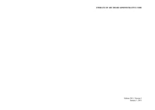 EMIRATE OF ABU DHABI ADMINISTRATIVE CODE
Edition 2011, Version 1
January 1, 2011
 