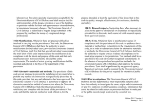 A - 37 (Fire)
Edition 2011, Version 1
January 1, 2011
laboratory or fire safety specialty organization acceptable to the
Directorate General of Civil Defence and shall analyze the fire
safety properties of the design, operation or use of the building
or premises and the facilities and appurtenances situated thereon,
to recommend necessary changes. The Directorate General of
Civil Defence is authorized to require design submittals to be
prepared by, and bear the stamp of, a registered design
professional.
104.8 Modifications. Whenever there are practical difficulties
involved in carrying out the provisions of this code, the Directorate
General of Civil Defence shall have the authority to grant
modifications for individual cases, provided the Directorate General
of Civil Defence shall first find that special individual reason makes
the strict letter of this code impractical and the modification is in
compliance with the intent and purpose of this code and that such
modification does not lessen health, life and fire safety
requirements. The details of action granting modifications shall be
recorded and entered in the files of the department of fire
prevention.
104.9 Alternative materials and methods. The provisions of this
code are not intended to prevent the installation of any material or to
prohibit any method of construction not specifically prescribed by
this code, provided that any such alternative has been approved. The
Directorate General of Civil Defence is authorized to approve an
alternative material or method of construction where the Directorate
General of Civil Defence finds that the proposed design is
satisfactory and complies with the intent of the provisions of this
code, and that the material, method or work offered is, for the
purpose intended, at least the equivalent of that prescribed in this
code in quality, strength, effectiveness, fire resistance, durability
and safety.
104.9.1 Research reports. Supporting data, when necessary to
assist in the approval of materials or assemblies not specifically
provided for in this code, shall consist of valid research reports
from approved sources.
104.9.2 Tests. Whenever there is insufficient evidence of
compliance with the provisions of this code, or evidence that a
material or method does not conform to the requirements of this
code, or in order to substantiate claims for alternative materials
or methods, the Directorate General of Civil Defence shall have
the authority to require tests as evidence of compliance to be
made at no expense to the jurisdiction. Test methods shall be as
specified in this code or by other recognized test standards. In
the absence of recognized and accepted test methods, the
Directorate General of Civil Defence shall approve the testing
procedures. Tests shall be performed by an approved agency.
Reports of such tests shall be retained by the Directorate General
of Civil Defence for the period required for retention of public
records.
104.10 Fire investigations. The Directorate General of Civil
Defence, the fire department or other responsible authority shall
have the authority to investigate the cause, origin and circumstances
of any fire, explosion or other hazardous condition. Information that
could be related to trade secrets or processes shall not be made part
of the public record except as directed by a court of law.
 