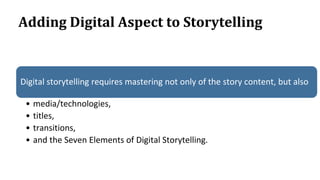 Adding Digital Aspect to Storytelling
Digital storytelling requires mastering not only of the story content, but also
• me...