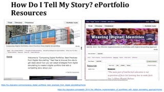 How Do I Tell My Story? ePortfolio
Resources
https://tcu.digication.com/composing_digital_portfolios_best_practices_from_d...
