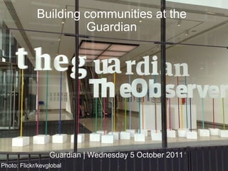 Building communities at the Guardian Guardian | Wednesday 5 October 2011 Photo: Flickr/kevglobal 