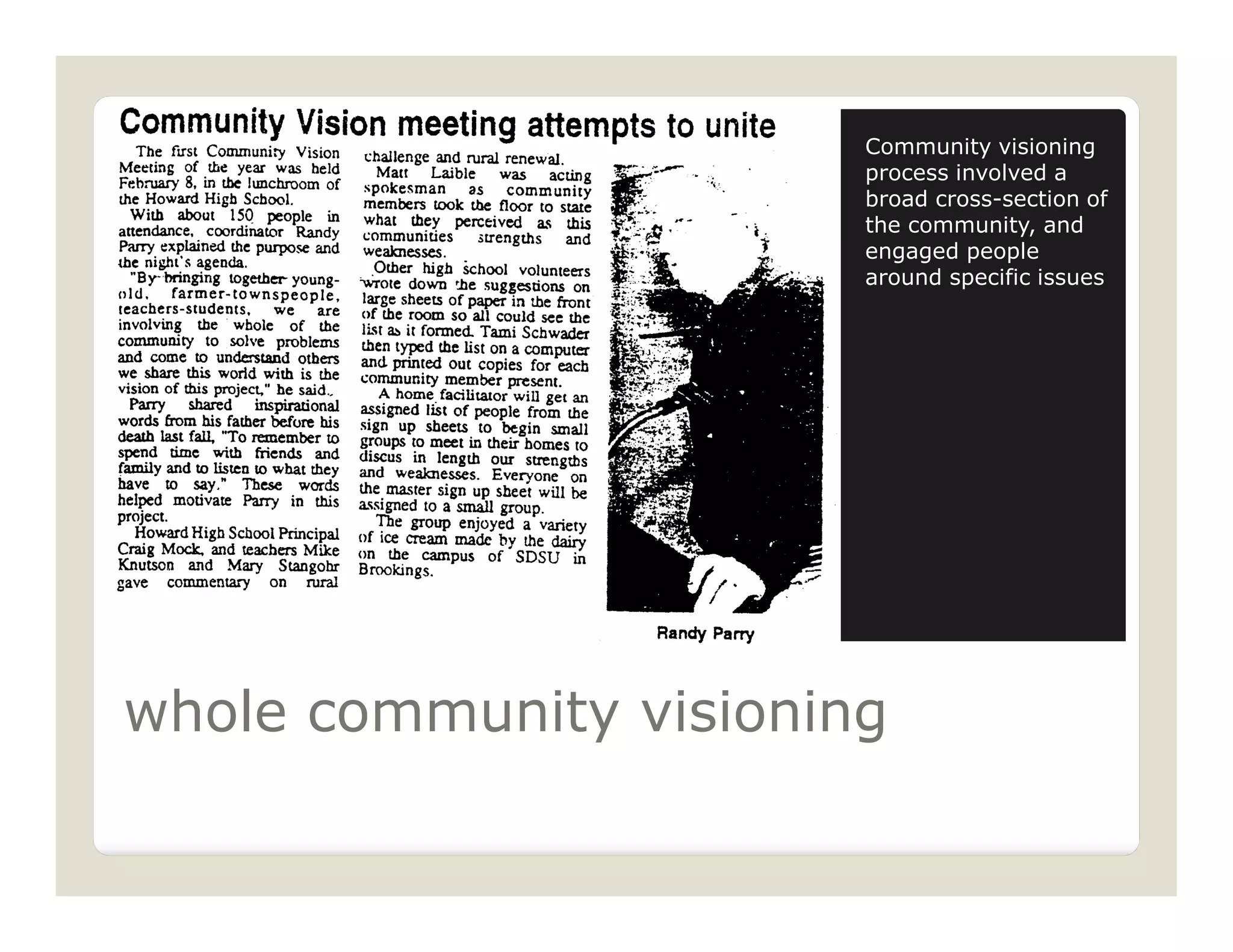 Community visioning
                        process involved a
                        broad cross-section of
                        the community, and
                        engaged people
                        around specific issues




whole community visioning
 