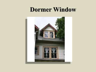 Dormer Window
 