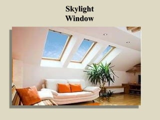 Skylight
Window
 