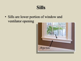 Sills
• Sills are lower portion of window and
ventilator opening
 