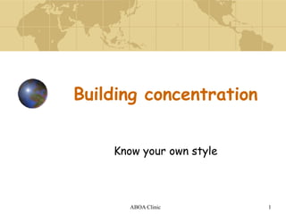 ABOA Clinic 1 Building concentration Know your own style 