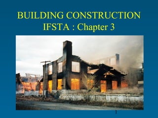 1
BUILDING CONSTRUCTION
IFSTA : Chapter 3
 