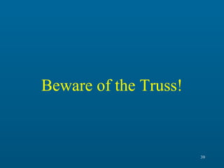 Beware of the Truss!

39

 