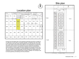 Location plan
As seen from the location plan is the mentioned construction site which is located on
Lot 1609 and Lot 1621 which is connected vertically. It is flanked by two main roads
on the north & south side namely Jalan Anggerik on the north side and on the south
side, Jalan Teratal. As seen from the site plan, the only detached lot is located at the
north left corner of the site. The west flank of the site is named The Generations
which consists of 3 storey duplex units (semi detached) and whereas the rest of the
site, The Courtyard is comprising of 3 storey quadriplex units whereby 4 of the same
units are conjoined into one large single unit which whereby the rooftop garden are
combined on top. A small recreational park is located in between The Courtyard units
to enhance greenery and allowing community interaction.
Site plan
Introduction of site | 3
 