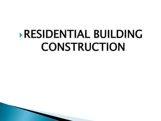 RESIDENTIAL BUILDING
CONSTRUCTION
 