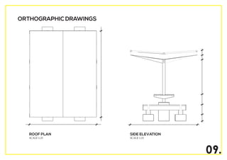09.
ROOF PLAN
SCALE 1:25
SIDE ELEVATION
SCALE 1:25
ORTHOGRAPHIC DRAWINGS
 